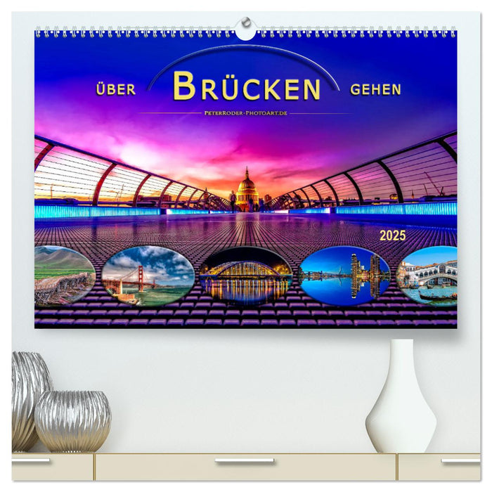 Über Brücken gehen (CALVENDO Premium Wandkalender 2025)