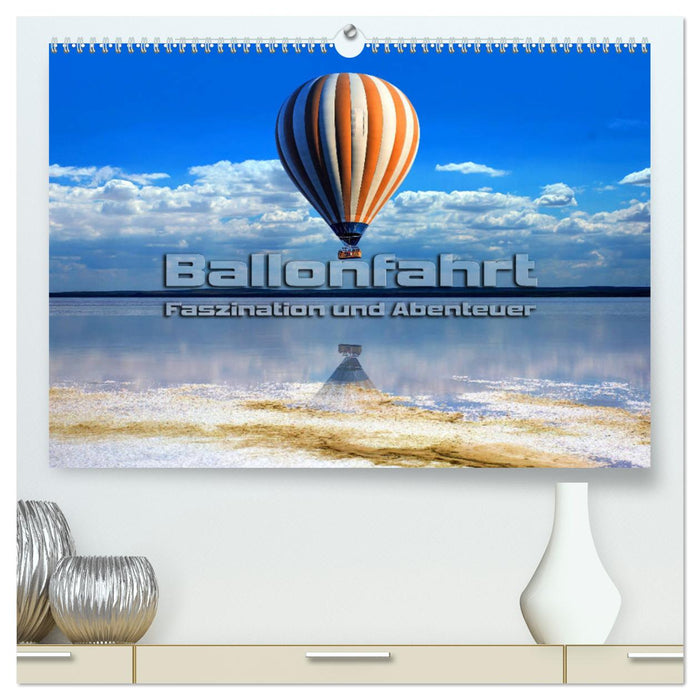 Ballonfahrt - Faszination und Abenteuer (CALVENDO Premium Wandkalender 2025)