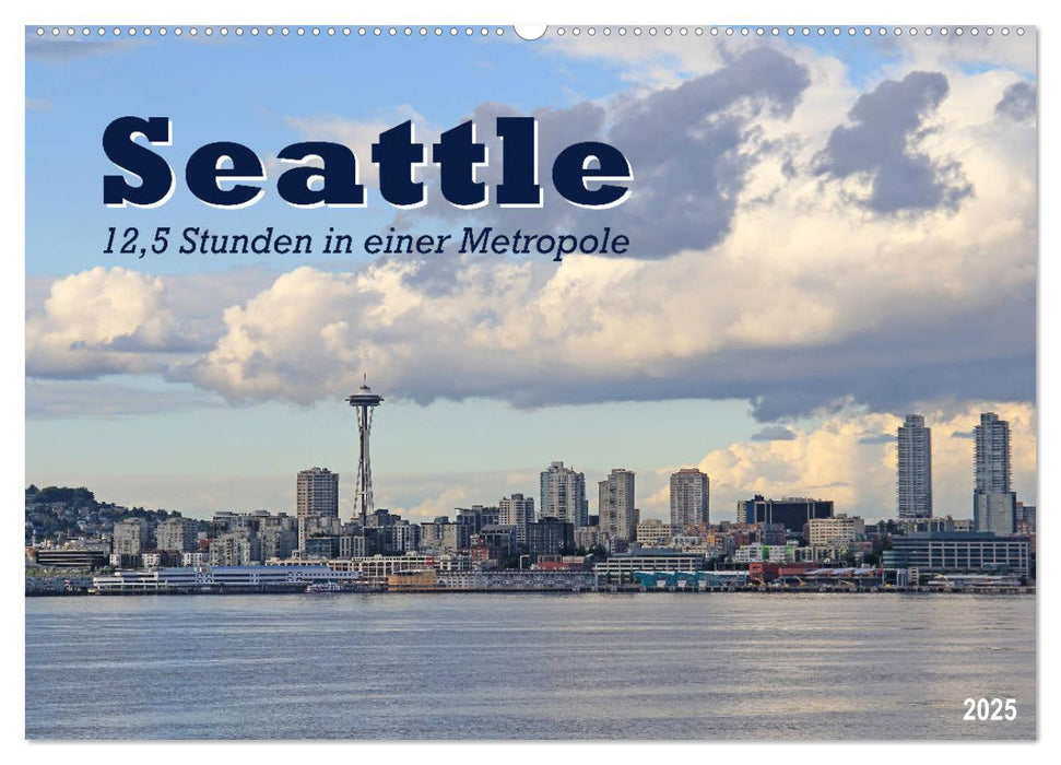 Seattle - 12,5 Stunden in einer Metropole (CALVENDO Wandkalender 2025)