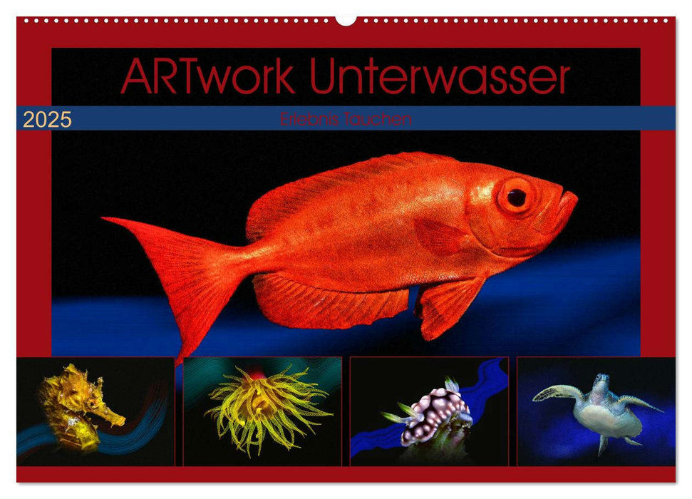 Artwork Unterwasser - Erlebnis Tauchen (CALVENDO Wandkalender 2025)