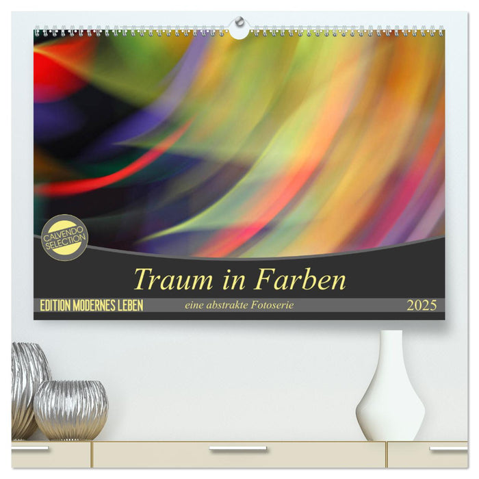 Traum in Farbe - eine abstrakte Fotoserie (CALVENDO Premium Wandkalender 2025)