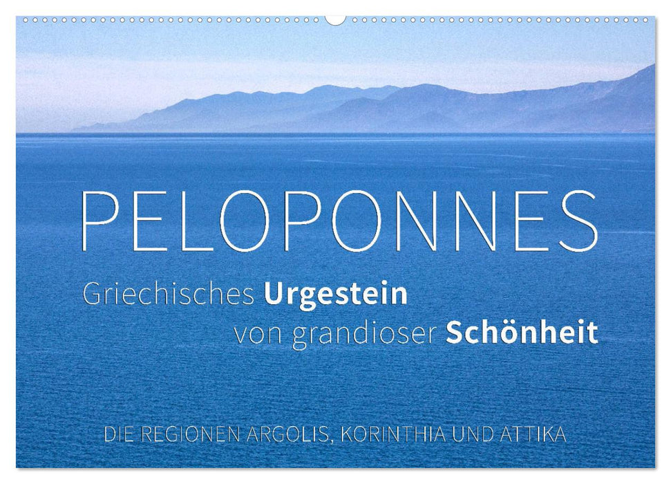 Peloponnes, Griechisches Urgestein von grandioser Schönheit. Die Regionen Argolis, Korinthia und Attika (CALVENDO Wandkalender 2025)