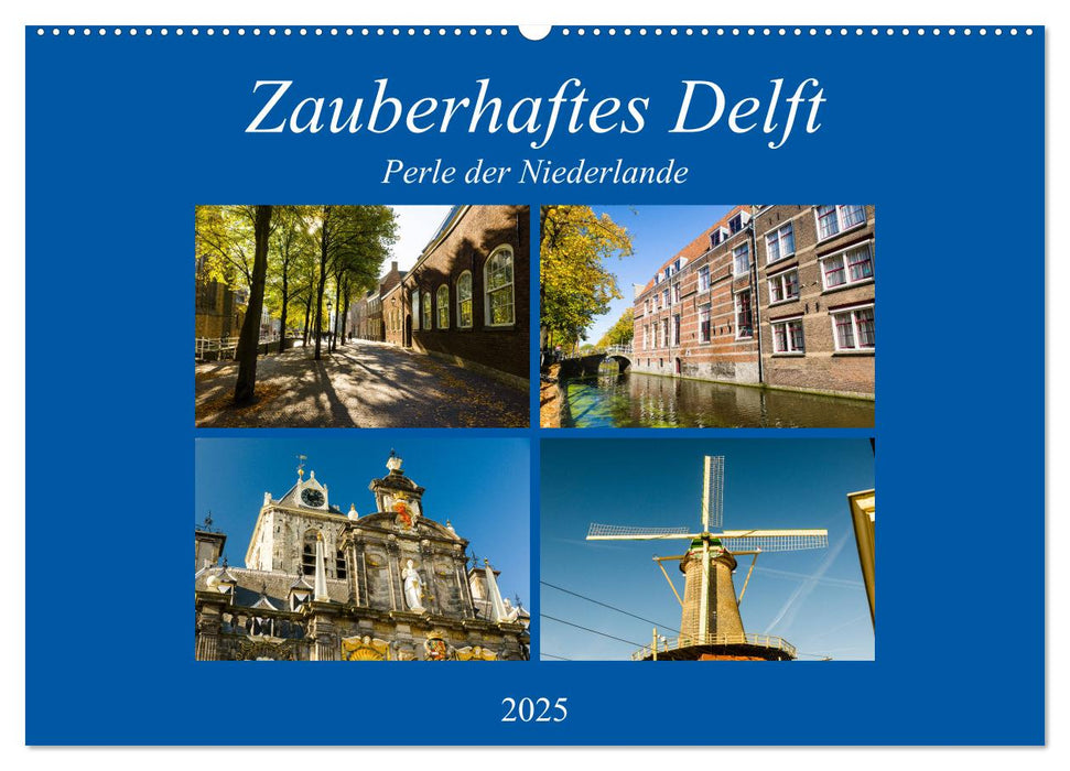 Zauberhaftes Delft - Perle der Niederlande (CALVENDO Wandkalender 2025)