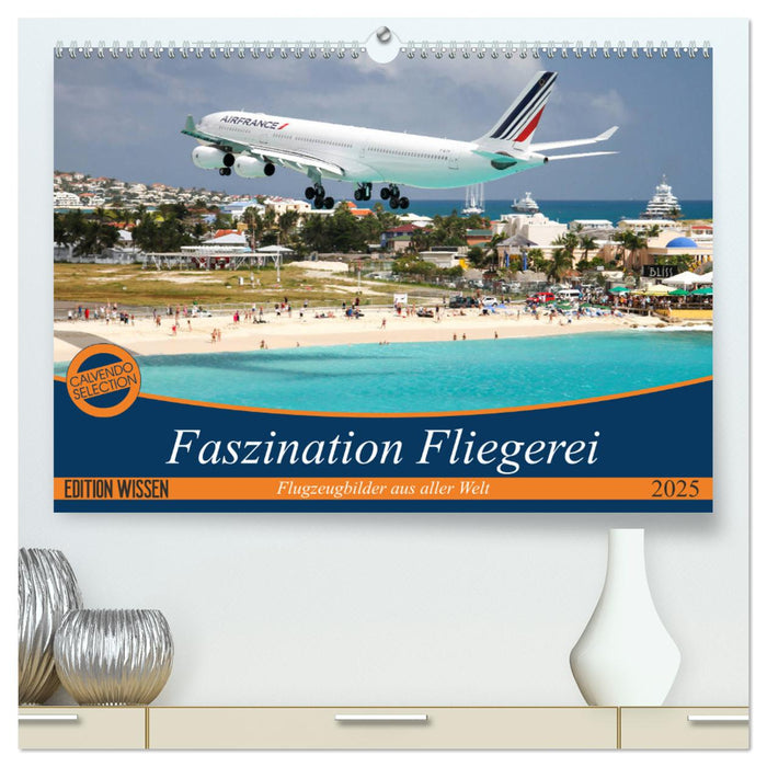 Faszination Fliegerei (CALVENDO Premium Wandkalender 2025)