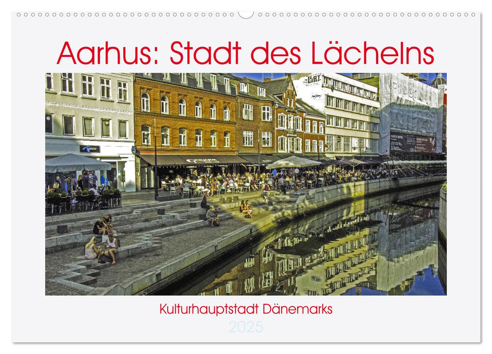 Aarhus: Stadt des Lächelns - Kulturhauptstadt Dänemarks (CALVENDO Wandkalender 2025)