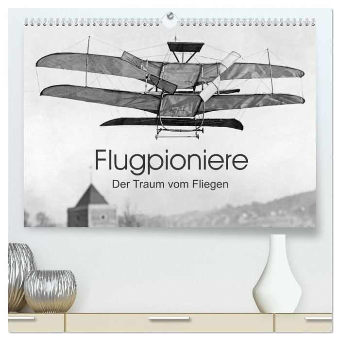 Flugpioniere - Der Traum vom Fliegen (CALVENDO Premium Wandkalender 2025)