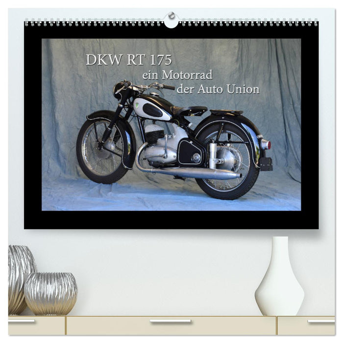 DKW RT 175 - Ein Motorrad der Auto Union (CALVENDO Premium Wandkalender 2025)