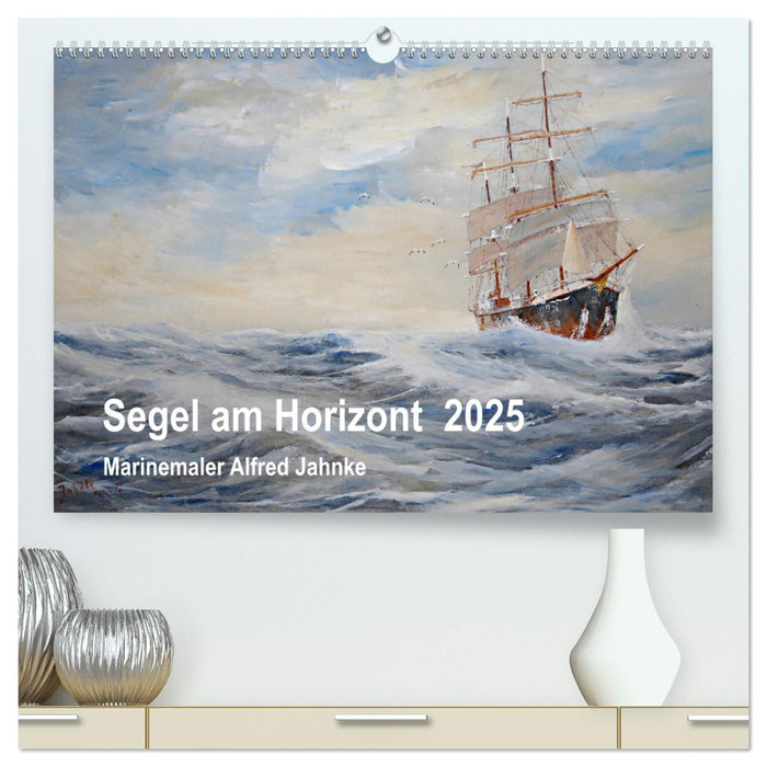 Segel am Horizont - Marinemaler Alfred Jahnke (CALVENDO Premium Wandkalender 2025)