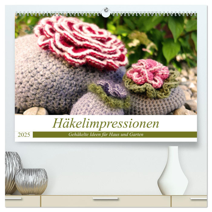 Häkelimpressionen - Gehäkelte Ideen für Haus und Garten (CALVENDO Premium Wandkalender 2025)