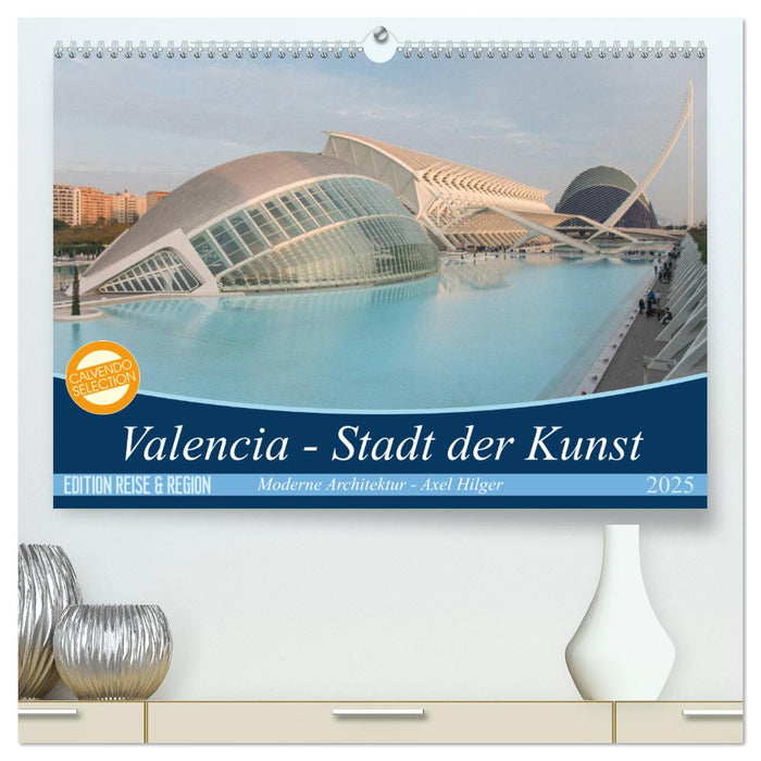 Valencia - Stadt der Kunst (CALVENDO Premium Wandkalender 2025)