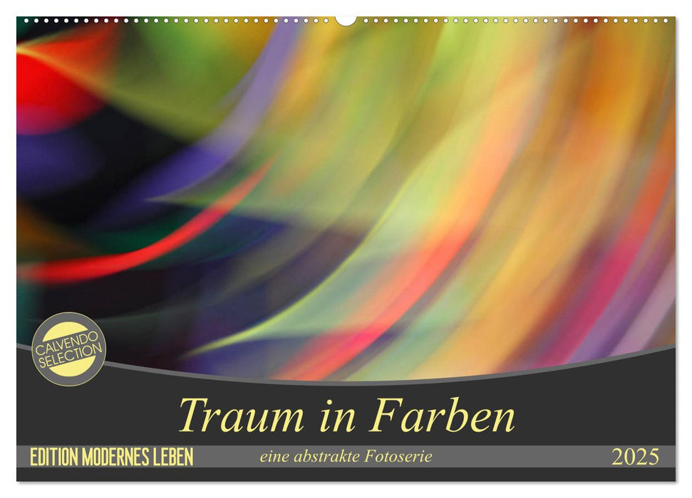 Traum in Farbe - eine abstrakte Fotoserie (CALVENDO Wandkalender 2025)