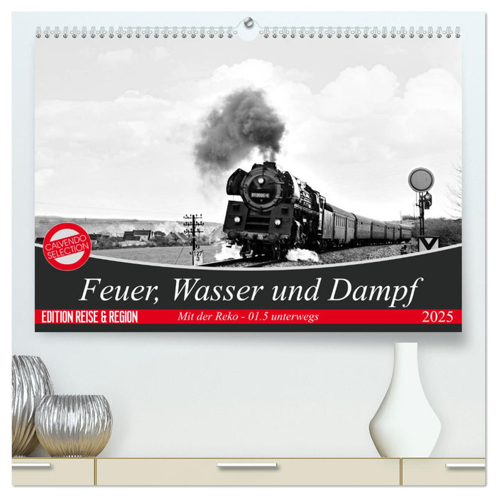 Feuer, Wasser und Dampf (CALVENDO Premium Wandkalender 2025)