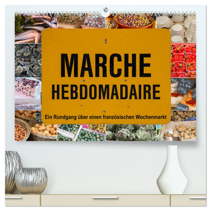 Marché hebdomadaire - Ein Rundgang über einen französischen Wochenmarkt (CALVENDO Premium Wandkalender 2025)