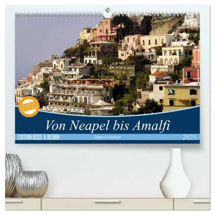 Von Neapel bis Amalfi (CALVENDO Premium Wandkalender 2025)