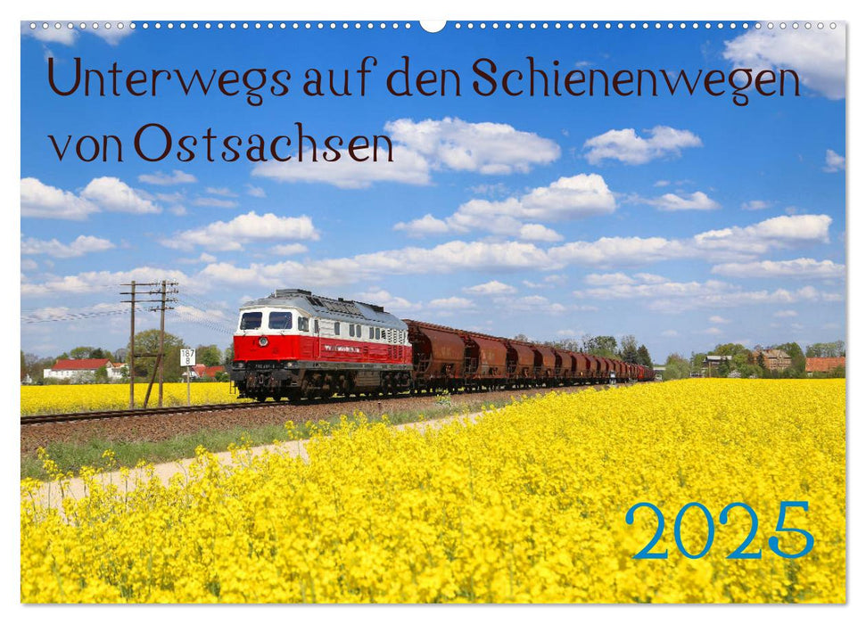 Unterwegs auf den Schienenwegen von Ostsachsen (CALVENDO Wandkalender 2025)