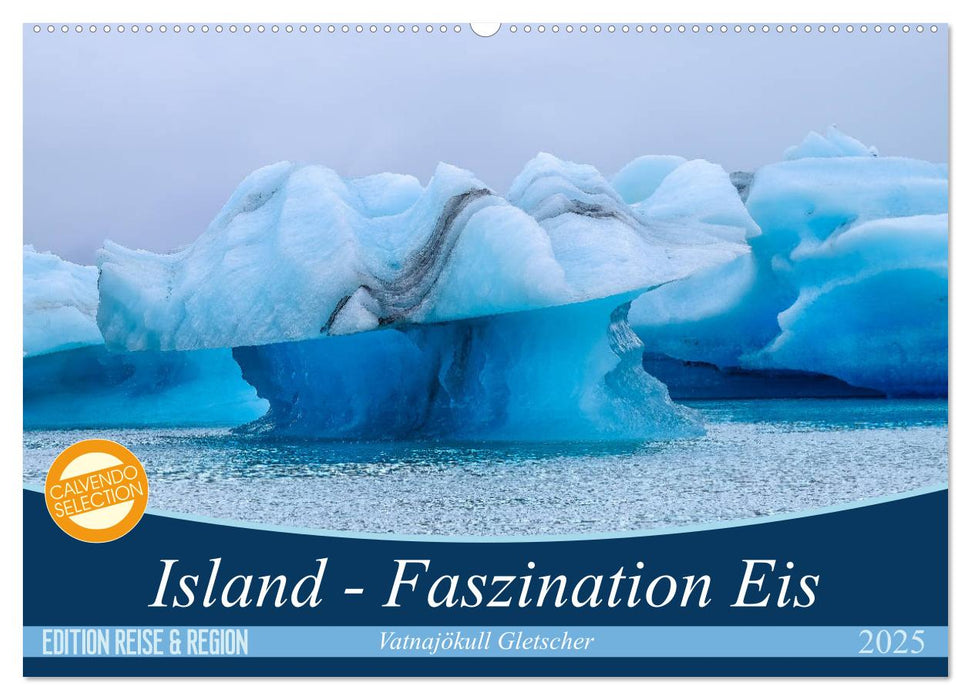 Island - Faszination Eis. Vatnajökull Gletscher (CALVENDO Wandkalender 2025)