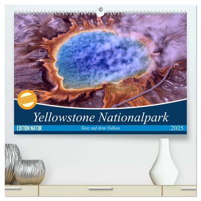 Yellowstone Nationalpark. Tanz auf dem Vulkan (CALVENDO Premium Wandkalender 2025)