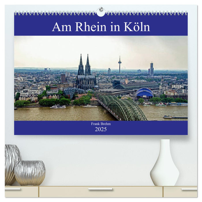 Am Rhein in Köln (CALVENDO Premium Wandkalender 2025)