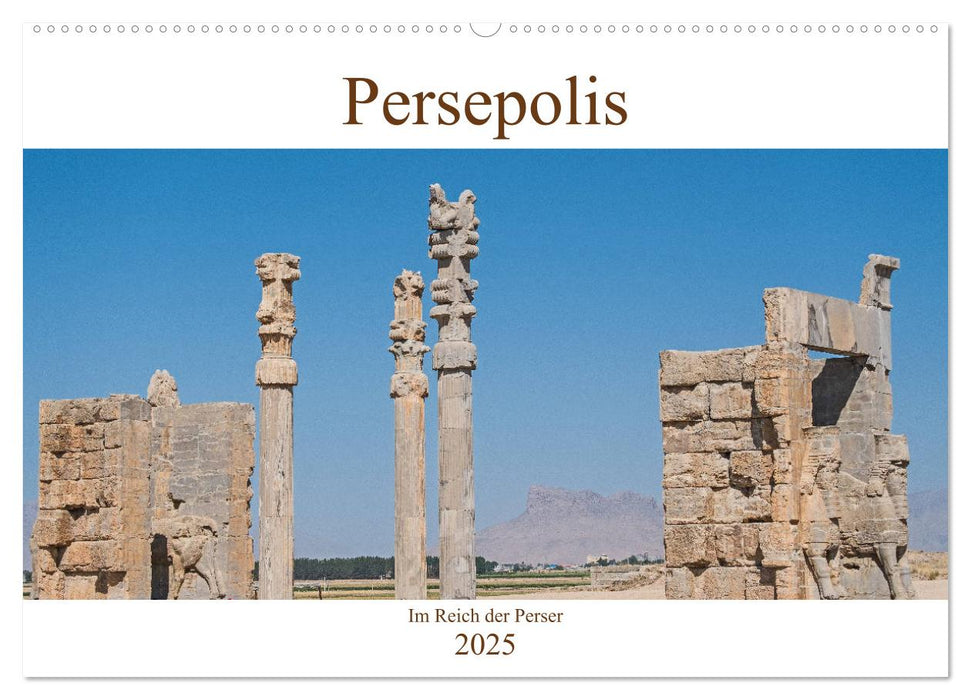 Persepolis - Im Reich der Perser (CALVENDO Wandkalender 2025)