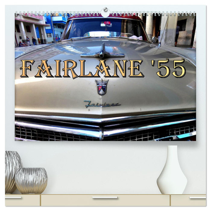 FAIRLANE '55 (CALVENDO Premium Wandkalender 2025)