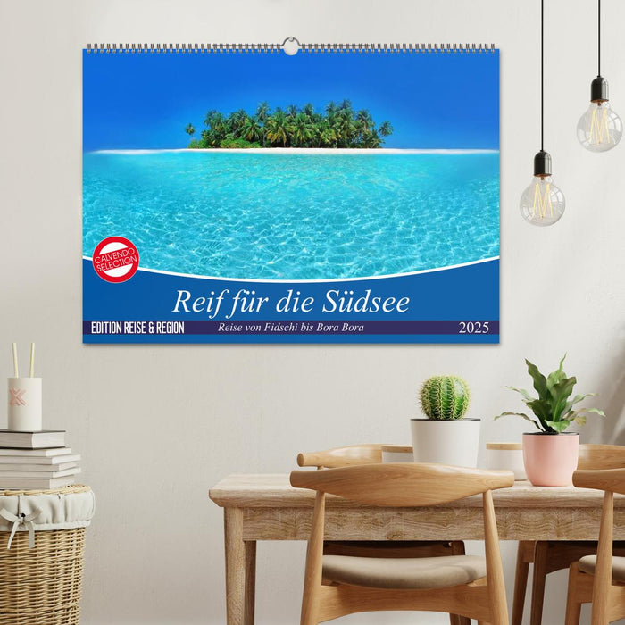 Reif für die Südsee. Reise von Fidschi bis Bora Bora (CALVENDO Wandkalender 2025)