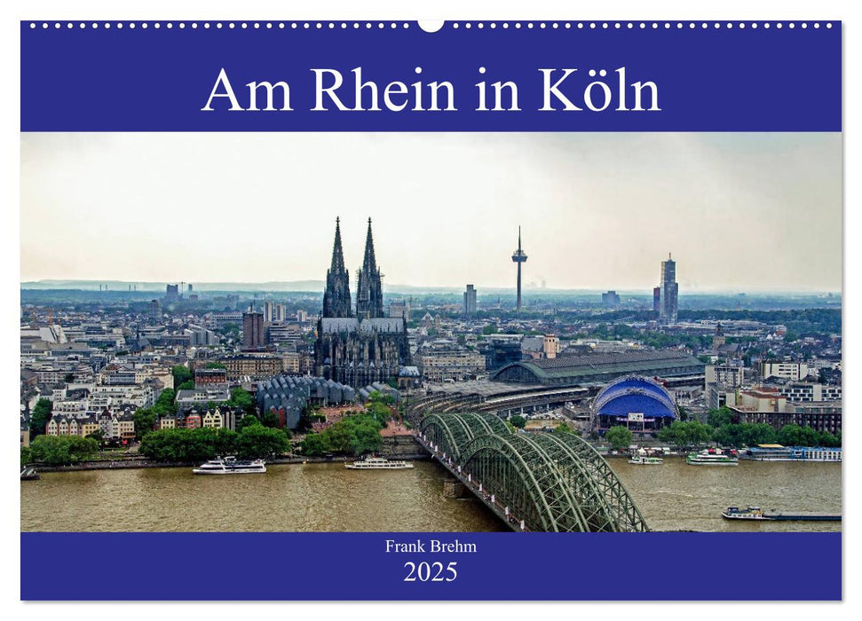 Am Rhein in Köln (CALVENDO Wandkalender 2025)