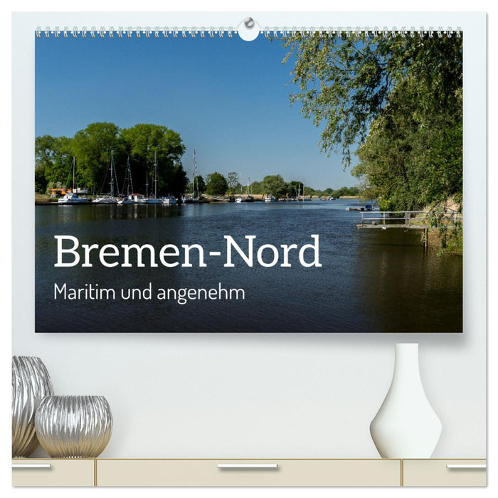 Bremen-Nord - maritim und angenehm (CALVENDO Premium Wandkalender 2025)