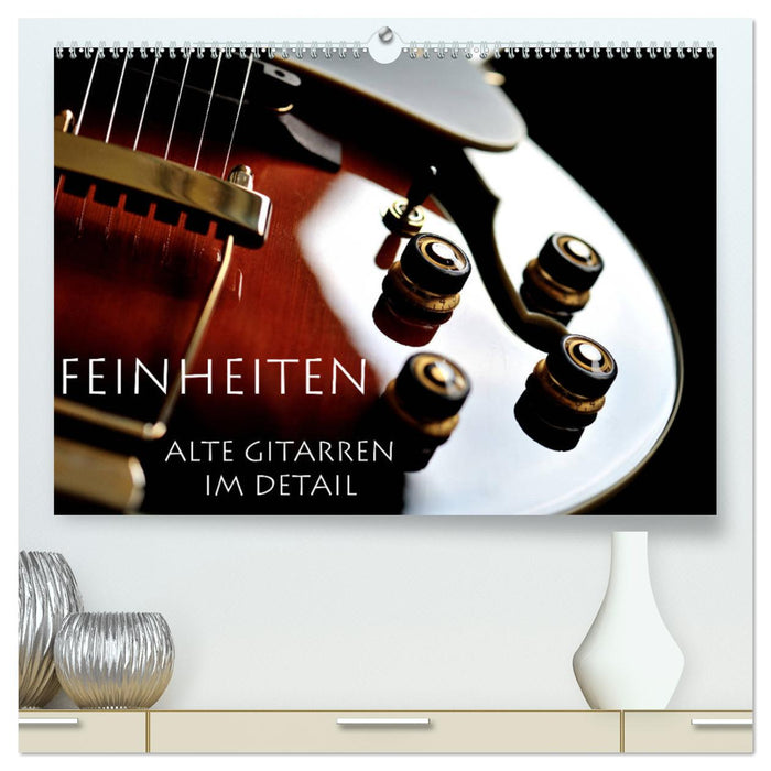 Feinheiten - Alte Gitarren im Detail (CALVENDO Premium Wandkalender 2025)