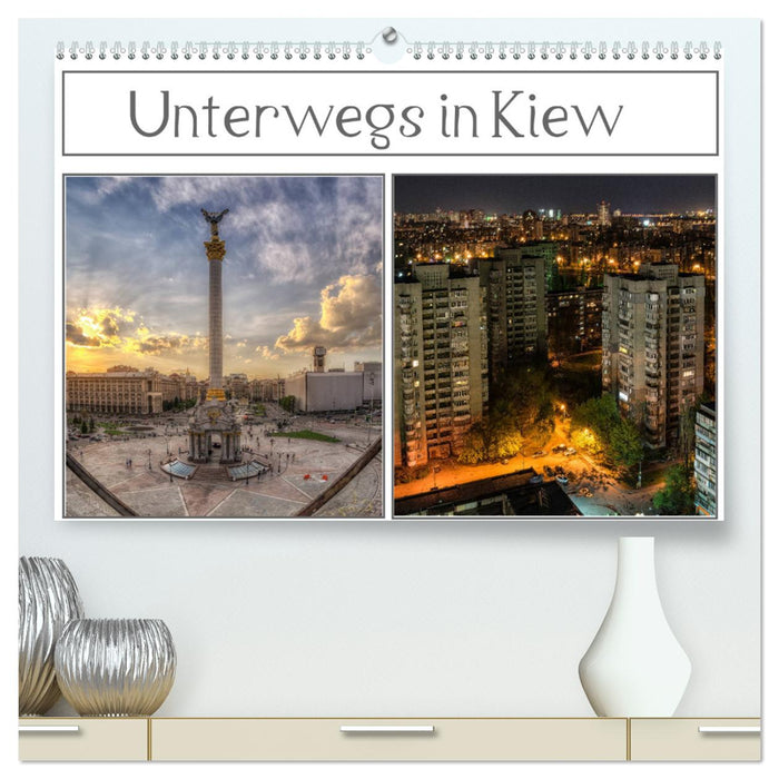 Unterwegs in Kiew (CALVENDO Premium Wandkalender 2025)