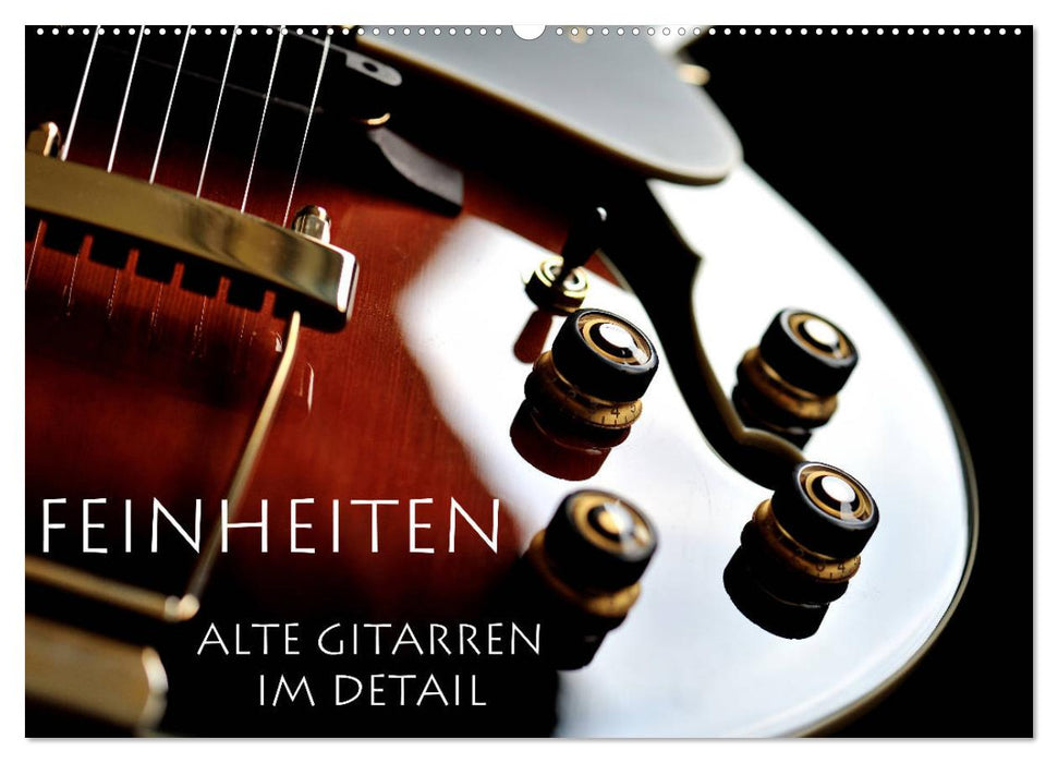 Feinheiten - Alte Gitarren im Detail (CALVENDO Wandkalender 2025)