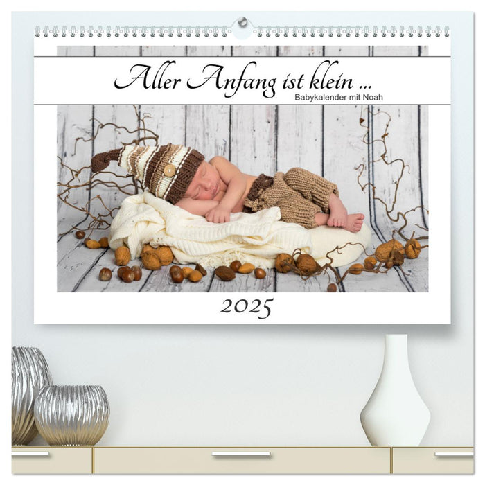 Aller Anfang ist klein - Babykalender mit Noah (CALVENDO Premium Wandkalender 2025)