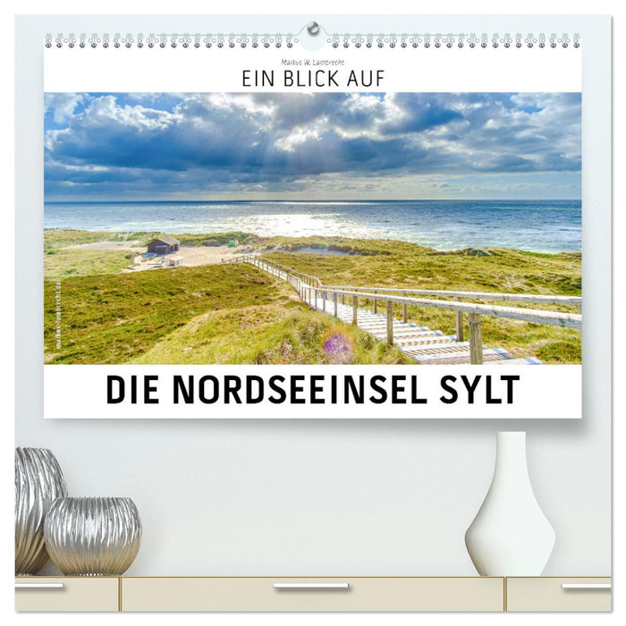 Ein Blick auf die Nordseeinsel Sylt (CALVENDO Premium Wandkalender 2025)