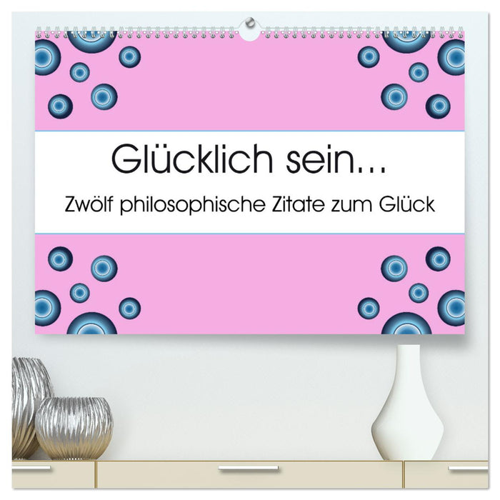 Glücklich sein... Zwölf philosophische Zitate zum Glück (CALVENDO Premium Wandkalender 2025)