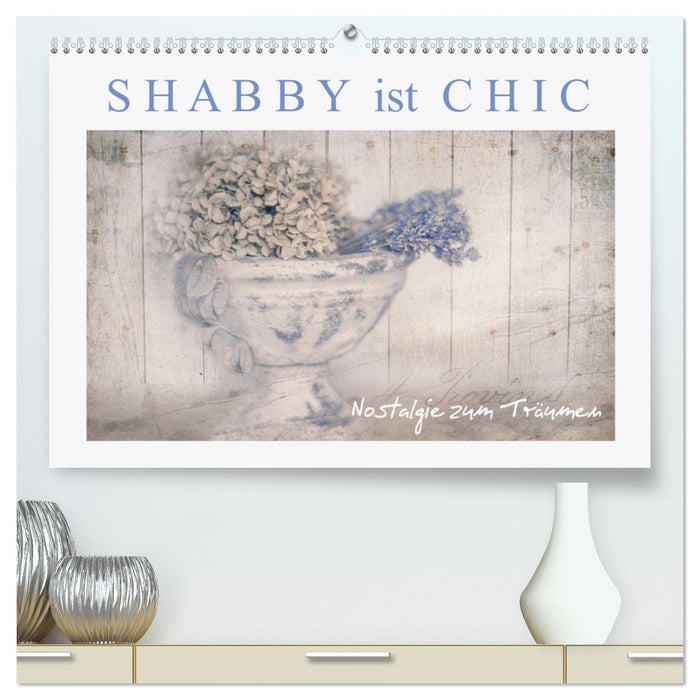 Shabby ist Chic (CALVENDO Premium Wandkalender 2025)