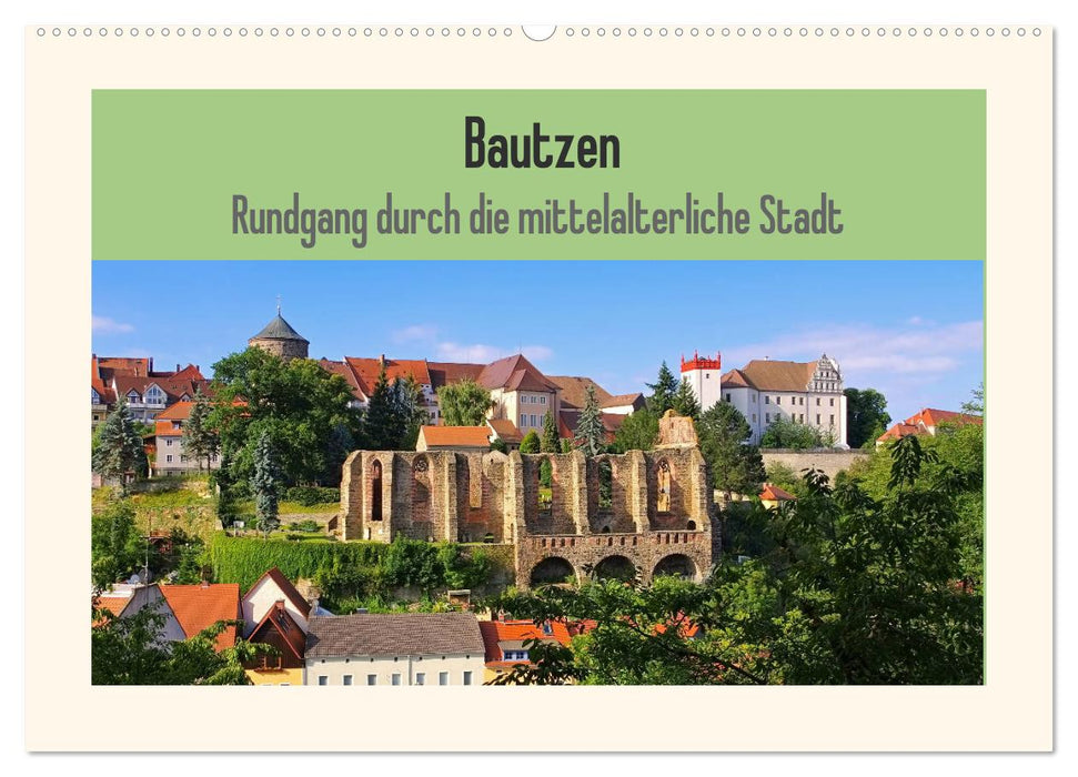 Bautzen - Rundgang durch die mittelalterliche Stadt (CALVENDO Wandkalender 2025)