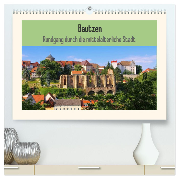 Bautzen - Rundgang durch die mittelalterliche Stadt (CALVENDO Premium Wandkalender 2025)