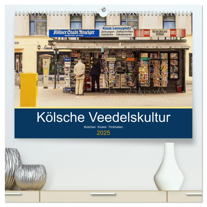 Kölsche Veedelskultur. Büdchen, Kioske und Trinkhallen. (CALVENDO Premium Wandkalender 2025)