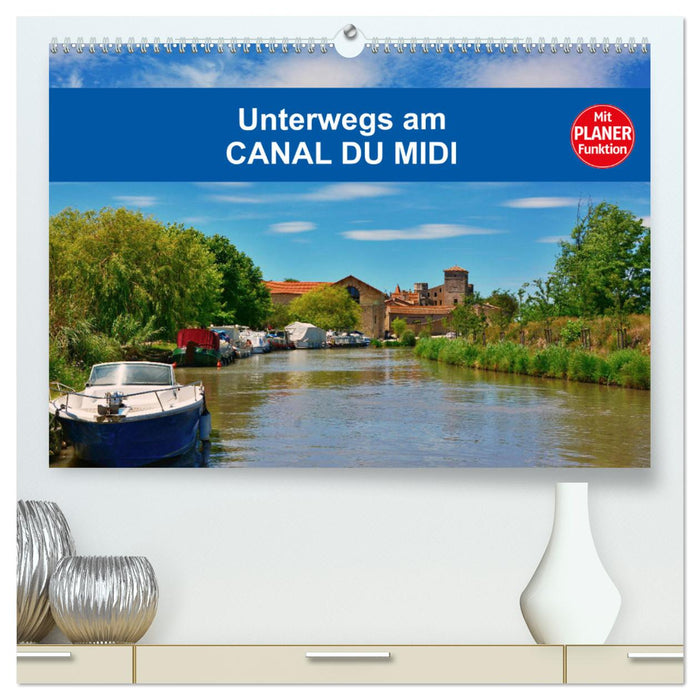 Unterwegs am Canal du Midi (CALVENDO Premium Wandkalender 2025)