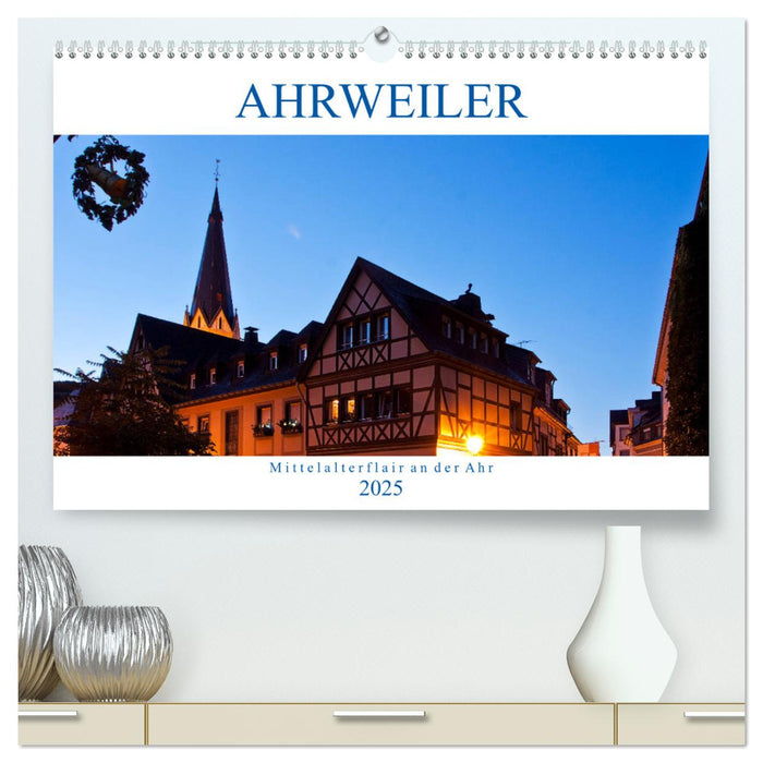 Ahrweiler - Mittelalterflair an der Ahr (CALVENDO Premium Wandkalender 2025)