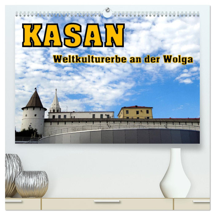 Kasan- Weltkulturerbe an der Wolga (CALVENDO Premium Wandkalender 2025)