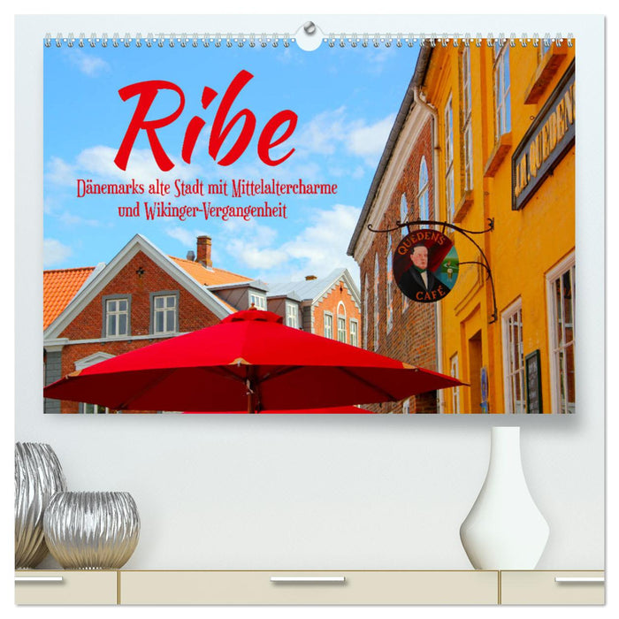 Ribe, Dänemarks alte Stadt mit Mittelaltercharme und Wikinger-Vergangenheit (CALVENDO Premium Wandkalender 2025)