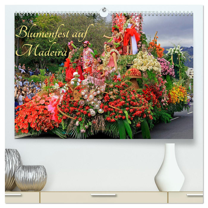 Blumenfest auf Madeira (CALVENDO Premium Wandkalender 2025)