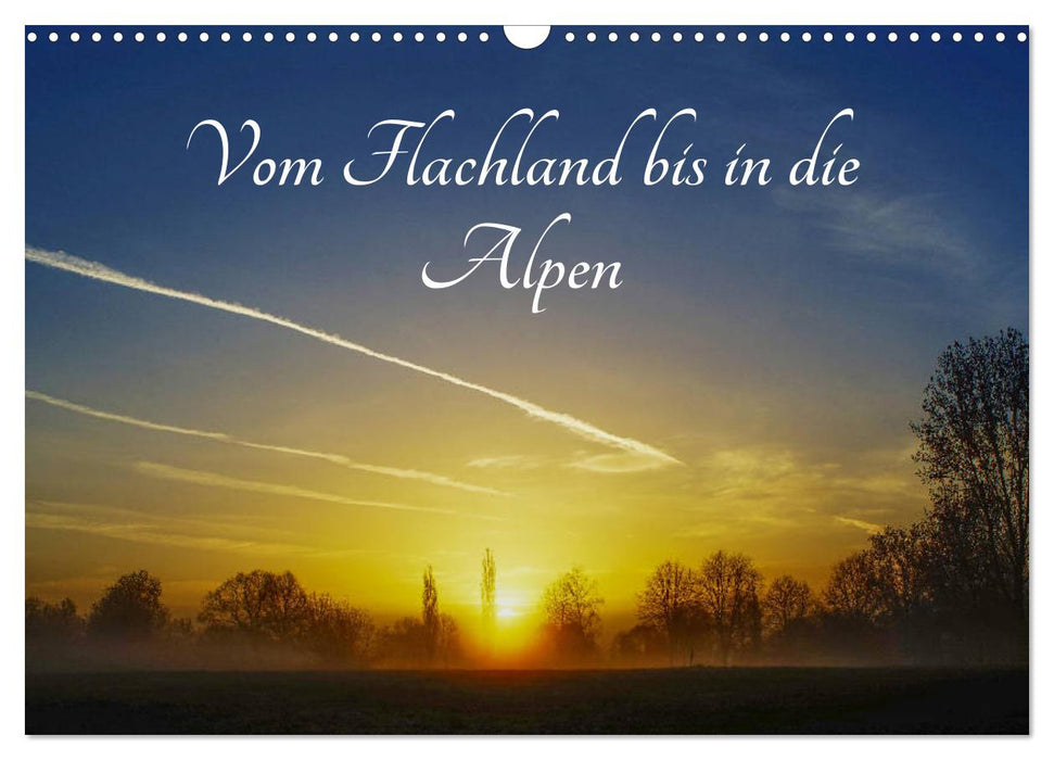 Vom Flachland bis in die Alpen (CALVENDO Wandkalender 2025)