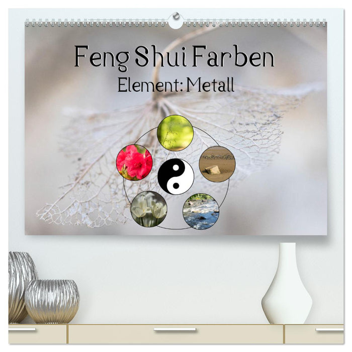 Feng Shui Farben - Element Metall (CALVENDO Premium Wandkalender 2025)