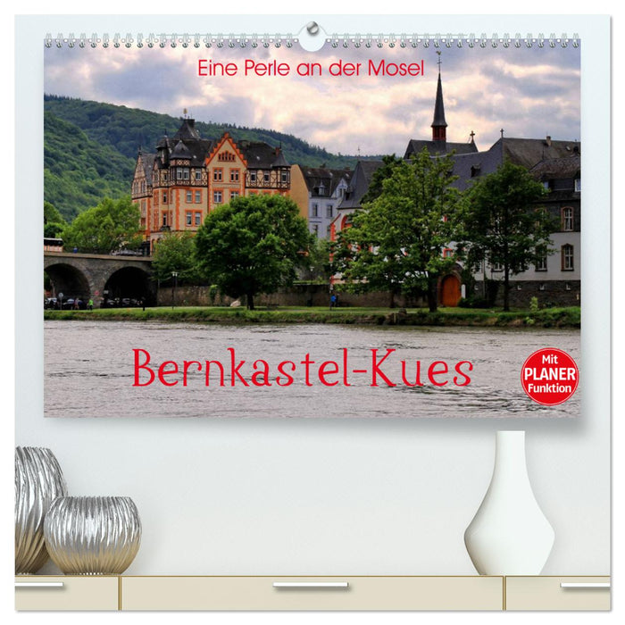 Eine Perle an der Mosel – Bernkastel-Kues (CALVENDO Premium Wandkalender 2025)