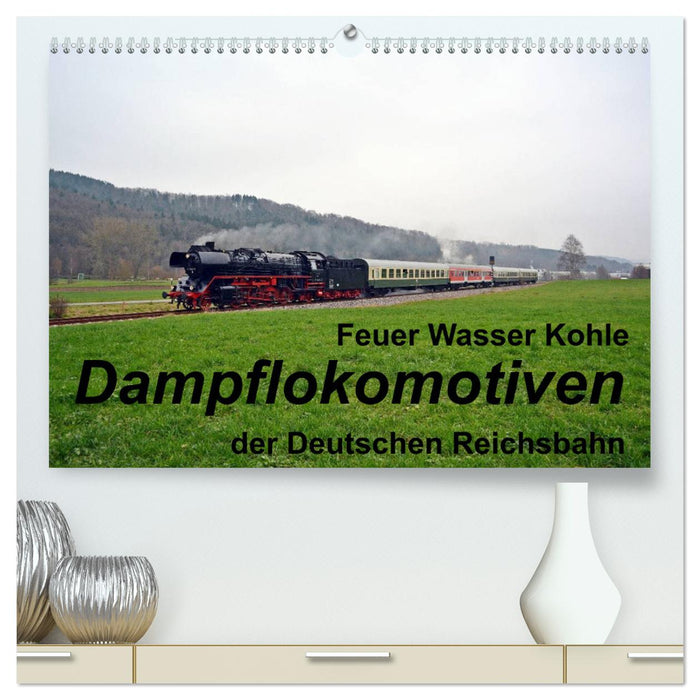 Feuer Wasser Kohle - Dampflokomotiven der Deutschen Reichsbahn (CALVENDO Premium Wandkalender 2025)