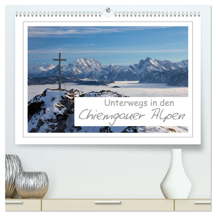 Unterwegs in den Chiemgauer Alpen (CALVENDO Premium Wandkalender 2025)