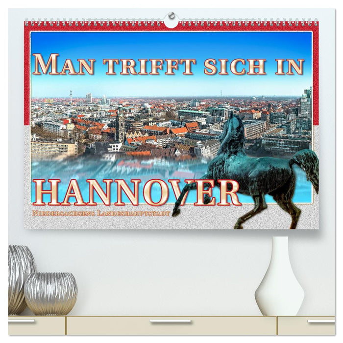 Man trifft sich in Hannover (CALVENDO Premium Wandkalender 2025)