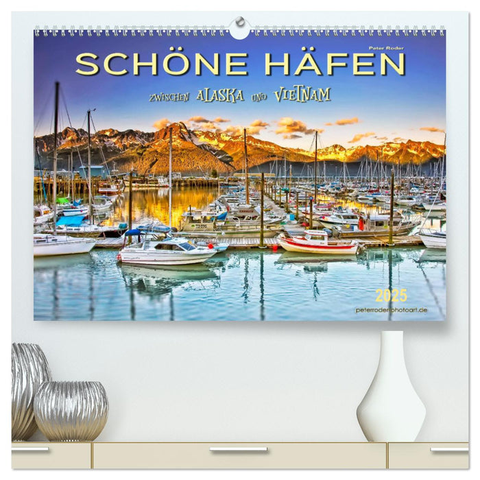 Schöne Häfen zwischen Alaska und Vietnam (CALVENDO Premium Wandkalender 2025)