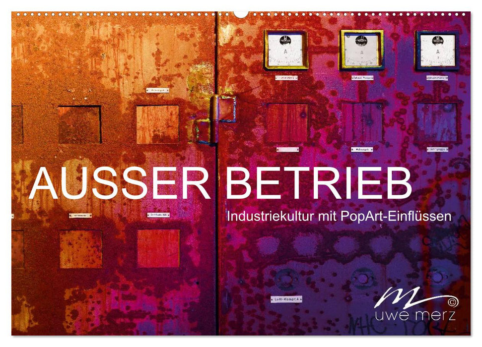 AUSSER BETRIEB - Industriekultur mit PopArt-Einflüssen (CALVENDO Wandkalender 2025)